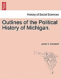 Outlines of the Political History of Michigan.