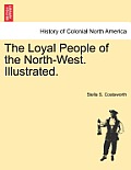 The Loyal People of the North-West. Illustrated.