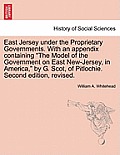 East Jersey under the Proprietary Governments. With an appendix containing The Model of the Government on East New-Jersey, in America, by G. Scot, o