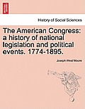 The American Congress: a history of national legislation and political events. 1774-1895.