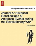 Journal or Historical Recollections of American Events During the Revolutionary War.