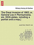 The Great Invasion of 1863; or, General Lee in Pennsylvania, etc. [With plates, including a portrait and a map.]