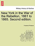 New York in the War of the Rebellion, 1861 to 1865. Second edition.