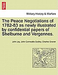 The Peace Negotiations of 1782-83 as Newly Illustrated by Confidential Papers of Shelburne and Vergennes.