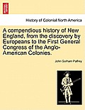 A compendious history of New England, from the discovery by Europeans to the First General Congress of the Anglo-American Colonies.