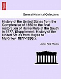 History of the United States from the Compromise of 1850 to the final restoration of Home Rule at the South in 1877. (Supplement: History of the Unite