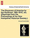 The Discovery of America by the Northmen. 985-1015, Etc. (Reprinted from the Proceedings of the New Hampshire Historical Society.).