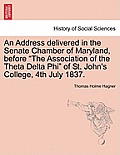 An Address Delivered in the Senate Chamber of Maryland, Before The Association of the Theta Delta Phi of St. John's College, 4th July 1837.