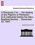 A Discourse [On ... the Landing of the Pilgrims at Plymouth, U.S.] Delivered Before the New-England Society ... December 22, 1847.
