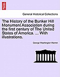 The History of the Bunker Hill Monument Association during the first century of The United States of America. ... With illustrations.