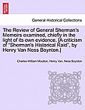 The Review of General Sherman's Memoirs Examined, Chiefly in the Light of Its Own Evidence. [A Criticism of Sherman's Historical Raid, by Henry Van Ne
