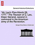 Mr. Lee's Plan-March 29, 1777. the Treason of C. Lee, Major General, Second in Command in the American Army of the Revolution.