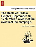 The Battle of Harlem Heights, September 16, 1776. with a Review of the Events of the Campaign.