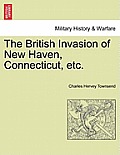 The British Invasion of New Haven, Connecticut, Etc.