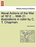 Naval Actions of the War of 1812 ... with 21 Illustrations in Color by C. T. Chapman.