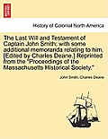 The Last Will and Testament of Captain John Smith; With Some Additional Memoranda Relating to Him. [edited by Charles Deane.] Reprinted from the Proce