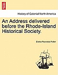 An Address Delivered Before the Rhode-Island Historical Society.