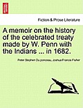 A Memoir on the History of the Celebrated Treaty Made by W. Penn with the Indians ... in 1682.