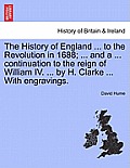 The History of England ... to the Revolution in 1688; ... and a ... continuation to the reign of William IV. ... by H. Clarke ... With engravings. Vol