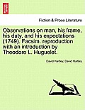 Observations on man, his frame, his duty, and his expectations (1749). Facsim. reproduction with an introduction by Theodore L. Huguelet. PART THE FIR