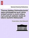 Thom? Hobbes Malmesburiensis opera philosophica qu? Latine scripsit omnia in unum corpus nunc primum collecta studio et labore Gulielmi Molesworth.