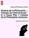 Histoire de la Philosophie ... Traduite de l'Allemand par C. J. Tissot. Ptie. 1. Histoire de la Philosophie ancienne.