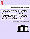 Buccaneers and Pirates of Our Coasts ... with Illustrations by G. Varian and B. W. Clinedinst.
