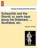 Scheyichbi and the Strand; Or, Early Days Along the Delaware. ... Illustrated, Etc.