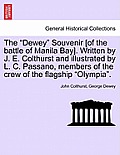 The Dewey Souvenir [Of the Battle of Manila Bay]. Written by J. E. Colthurst and Illustrated by L. C. Passano, Members of the Crew of the Flagship Oly