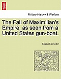 The Fall of Maximilian's Empire, as Seen from a United States Gun-Boat.
