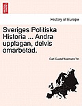 Sveriges Politiska Historia ... Andra Upplagan, Delvis Omarbetad.