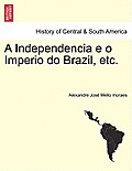 A Independencia E O Imperio Do Brazil, Etc.