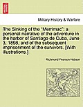 The Sinking of the Merrimac: A Personal Narrative of the Adventure in the Harbor of Santiago de Cuba, June 3, 1898, and of the Subsequent Imprisonm