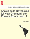Anales de La Revolucion [Of New Granada], Etc. Primera Epoca. Tom. 1.