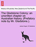 The Gladstone Colony: An Unwritten Chapter on Australian History. (Prefatory Note by Mr. Gladstone.).
