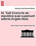 M. Tulli Ciceronis de Republica Quae Supersunt Edente Angelo Maio.