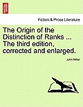 The Origin of the Distinction of Ranks ... the Third Edition, Corrected and Enlarged.