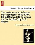 The Early Records of Groton, Massachusetts, 1662-1707. Edited [From a Ms. Known as the Indian Roll] by S. A. Green.