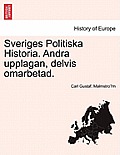 Sveriges Politiska Historia. Andra Upplagan, Delvis Omarbetad.