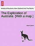 The Exploration of Australia. [With a Map.]