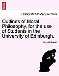 Outlines of Moral Philosophy, for the Use of Students in the University of Edinburgh.