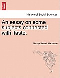 An Essay on Some Subjects Connected with Taste.
