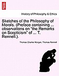 Sketches of the Philosophy of Morals. (Preface Containing ... Observations on the Remarks on Scepticism of ... T. Rennell.).