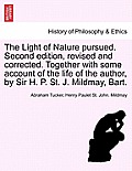 The Light of Nature pursued. Second edition, revised and corrected. Together with some account of the life of the author, by Sir H. P. St. J. Mildmay,