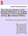 The Life and Opinions of Sir Richard Maltravers, an English Gentleman of the seventeenth century. [By Viscount Dillon.]