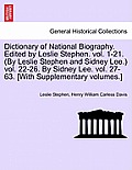 Dictionary of National Biography. Edited by Leslie Stephen. vol. 1-21. (By Leslie Stephen and Sidney Lee.) vol. 22-26. By Sidney Lee. vol. 27-63. [Wit