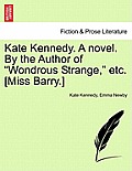 Kate Kennedy. a Novel. by the Author of Wondrous Strange, Etc. [Miss Barry.]