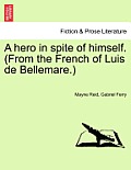 A Hero in Spite of Himself. (from the French of Luis de Bellemare.) Vol. II.