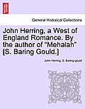 John Herring, a West of England Romance. by the Author of Mehalah [s. Baring Gould.]