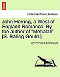 John Herring, a West of England Romance. by the Author of Mehalah [s. Baring Gould.]